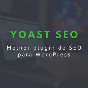 Yoast SEO: Melhor plugin de SEO para WordPress
